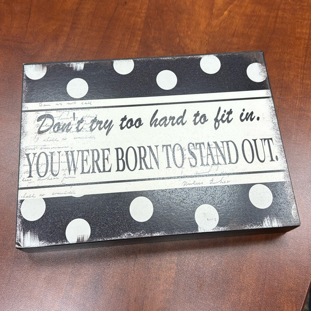 Don’t try to fit in -you were born to stand out plaque!